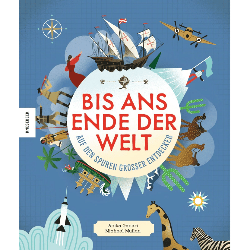 Bis ans Ende der Welt auf den Spuren großer Entdecker by Ganeri and Mullan