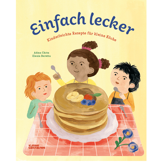 Kleine Gestalten Adina Chitu Elenia Beretta - Einfach lecker