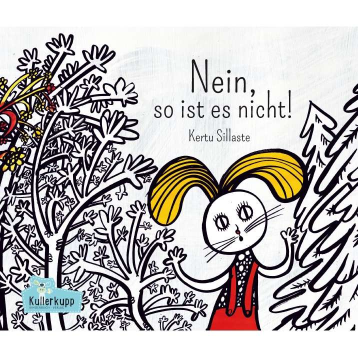 Kullerkupp Publishers Nein, so ist es nicht by Kertu Sillaste (1)