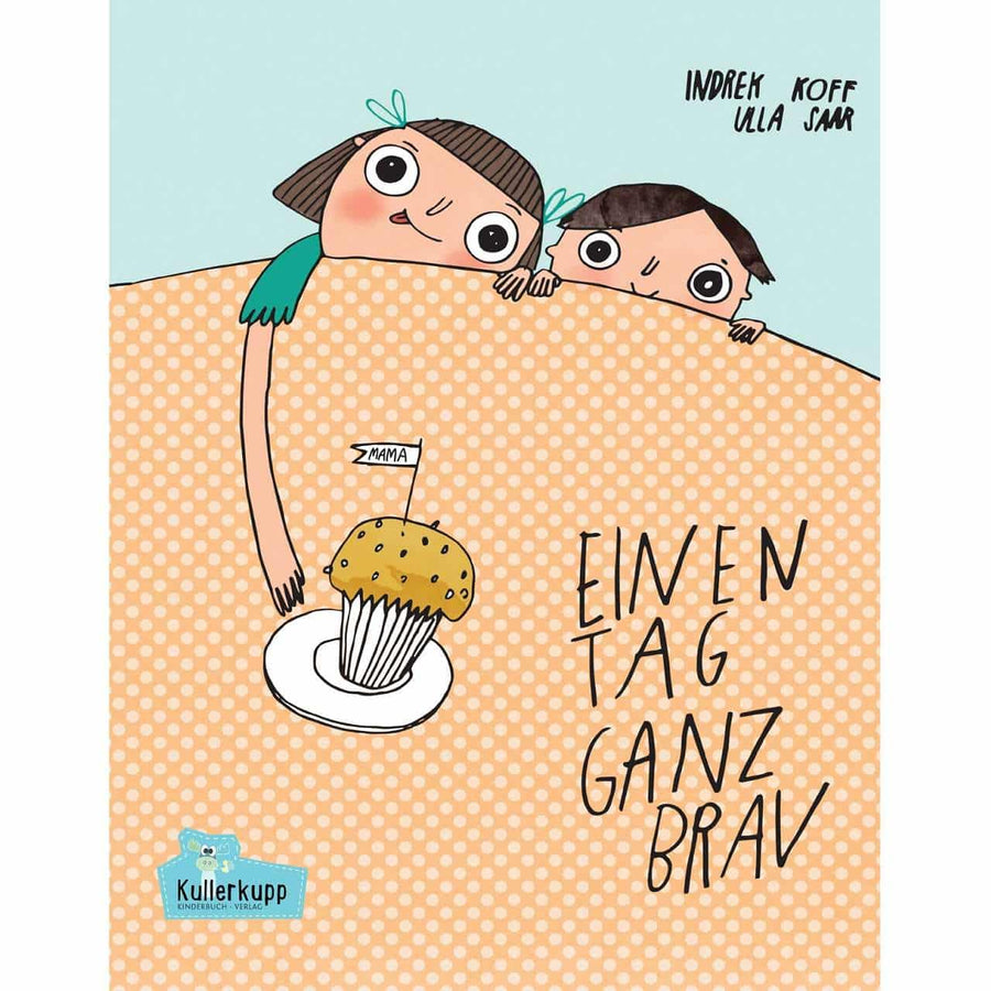 Kullerkupp Verlag. Einen Tag ganz brav by Indrek Koff & Ulla Saar