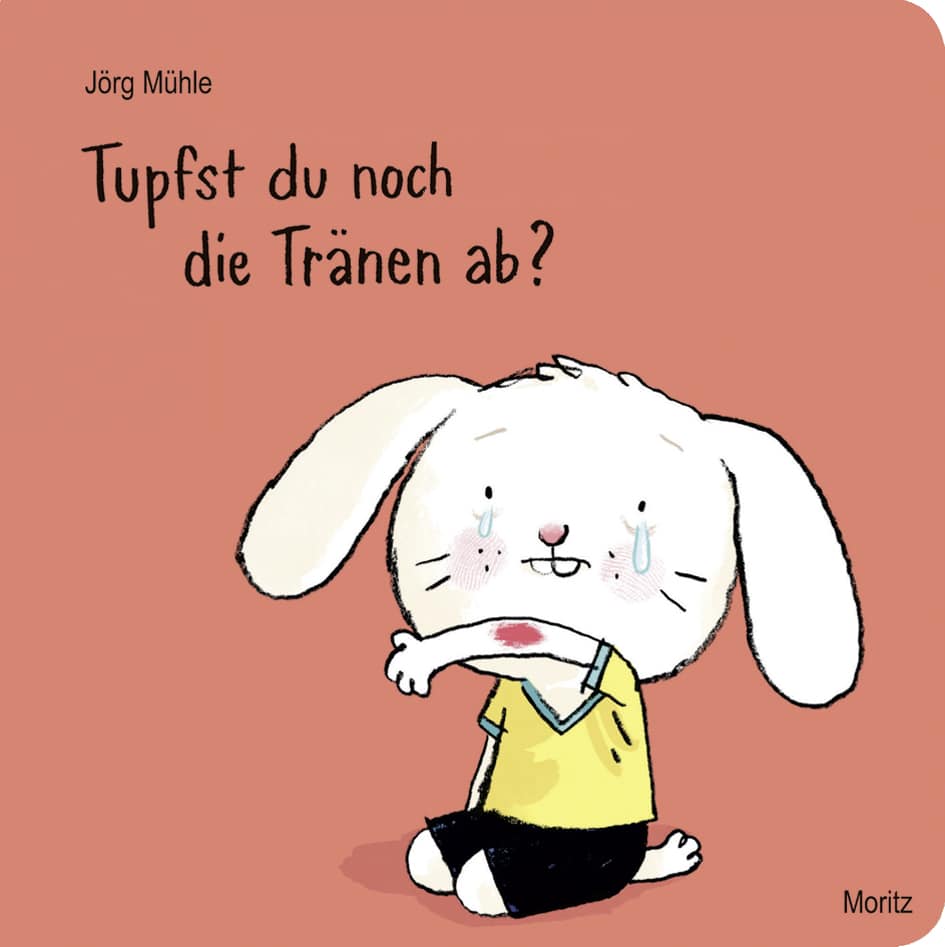 Moritz Verlag Tupfst du noch die Tränen ab - Jörg Mühle