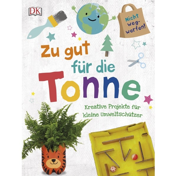 Zu gut für die Tonne - Kreative Projekte für kleine Umweltschützer